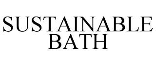 SUSTAINABLE BATH trademark