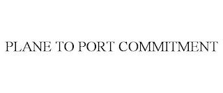 PLANE TO PORT COMMITMENT trademark