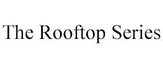 THE ROOFTOP SERIES trademark