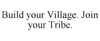 BUILD YOUR VILLAGE. JOIN YOUR TRIBE. trademark