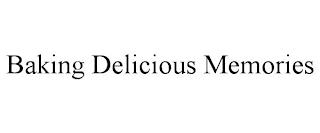 BAKING DELICIOUS MEMORIES trademark