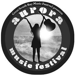 GREAT SOUTH BAY MUSIC FESTIVAL PRESENTS AURORA MUSIC FESTIVAL trademark