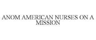 ANOM AMERICAN NURSES ON A MISSION trademark