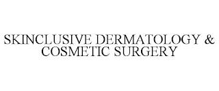 SKINCLUSIVE DERMATOLOGY & COSMETIC SURGERY trademark