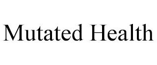 MUTATED HEALTH trademark