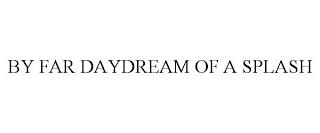 BY FAR DAYDREAM OF A SPLASH trademark