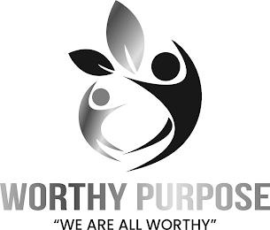 WORTHY PURPOSE "WE ARE ALL WORTHY" trademark