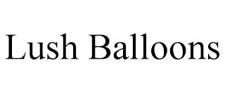 LUSH BALLOONS trademark