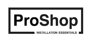 PROSHOP INSTALLATION ESSENTIALS trademark