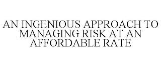 AN INGENIOUS APPROACH TO MANAGING RISK AT AN AFFORDABLE RATE trademark