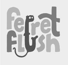 FERRET FLUSH trademark