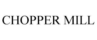 CHOPPER MILL trademark