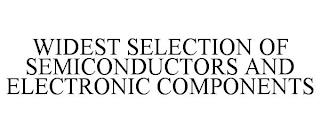 WIDEST SELECTION OF SEMICONDUCTORS AND ELECTRONIC COMPONENTS trademark