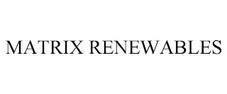 MATRIX RENEWABLES trademark