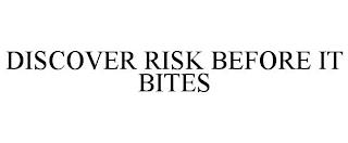 DISCOVER RISK BEFORE IT BITES trademark