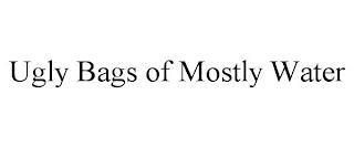 UGLY BAGS OF MOSTLY WATER trademark