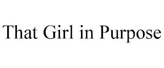 THAT GIRL IN PURPOSE trademark