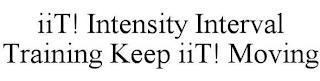 IIT! INTENSITY INTERVAL TRAINING KEEP IIT! MOVING trademark