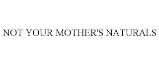 NOT YOUR MOTHER'S NATURALS trademark