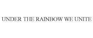 UNDER THE RAINBOW WE UNITE trademark