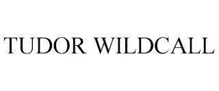 TUDOR WILDCALL trademark