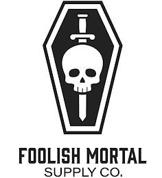 FOOLISH MORTAL SUPPLY CO. trademark