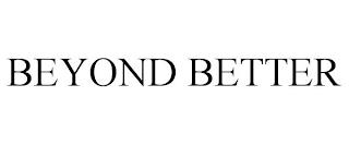 BEYOND BETTER trademark