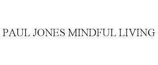 PAUL JONES MINDFUL LIVING trademark