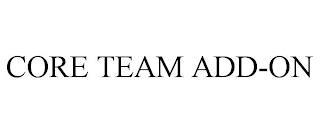 CORE TEAM ADD-ON trademark