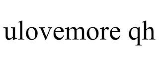 ULOVEMORE QH trademark