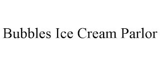 BUBBLES ICE CREAM PARLOR trademark