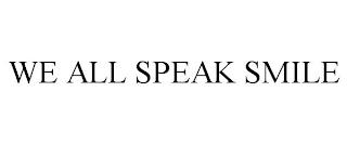 WE ALL SPEAK SMILE trademark