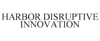 HARBOR DISRUPTIVE INNOVATION trademark