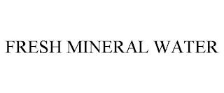 FRESH MINERAL WATER trademark