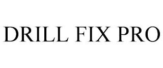 DRILL FIX PRO trademark