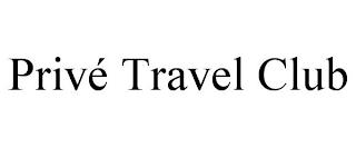 PRIVÉ TRAVEL CLUB trademark