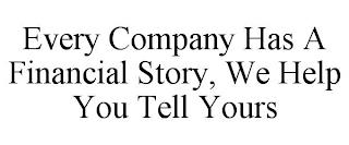 EVERY COMPANY HAS A FINANCIAL STORY, WE HELP YOU TELL YOURS trademark