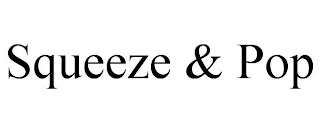 SQUEEZE & POP trademark