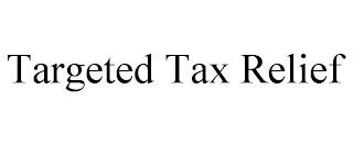 TARGETED TAX RELIEF trademark