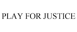 PLAY FOR JUSTICE trademark