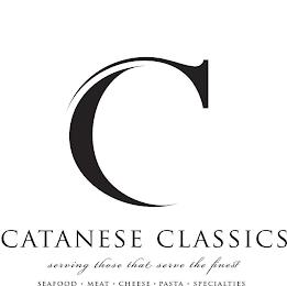 C CATANESE CLASSICS SERVING THOSE THAT SERVE THE FINEST SEAFOOD MEAT PASTA CHEESE SPICES SPECIALTIES trademark