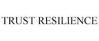 TRUST RESILIENCE trademark