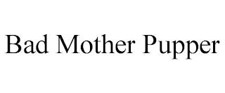 BAD MOTHER PUPPER trademark