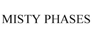 MISTY PHASES trademark