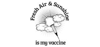 FRESH AIR & SUNSHINE IS MY VACCINE trademark