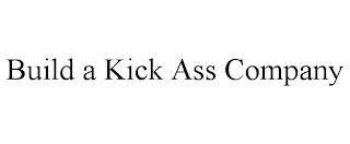 BUILD A KICK ASS COMPANY trademark