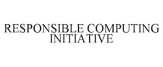 RESPONSIBLE COMPUTING INITIATIVE trademark