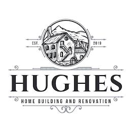 EST 2019 HUGHES HOME BUILDING AND RENOVATION trademark