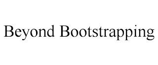 BEYOND BOOTSTRAPPING trademark