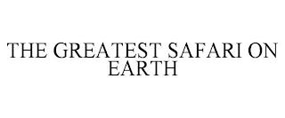 THE GREATEST SAFARI ON EARTH trademark